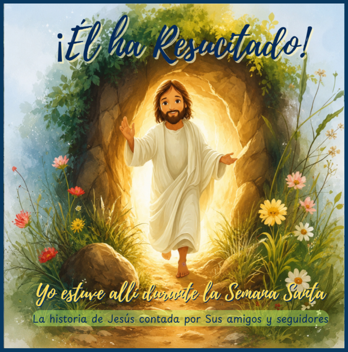 ¡Él Ha Resucitado! – Yo Estuve Allí Durante la Semana Santa