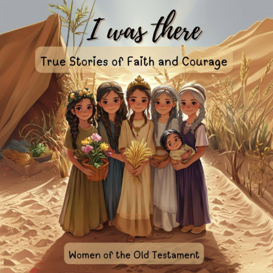 I Was There - Women of the Old Testament